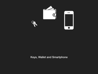 Keys, Wallet and Smartphone!
 
