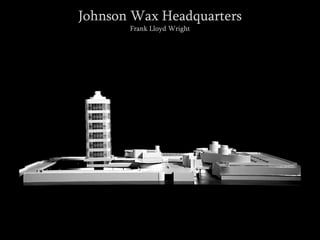 Johnson Wax Headquarters
Frank Lloyd Wright
 