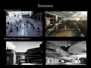 Entrance
Pompidou Centre
Johnson Wax Headquarters
 