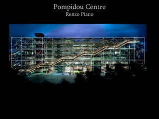 Pompidou Centre
Renzo Piano
 