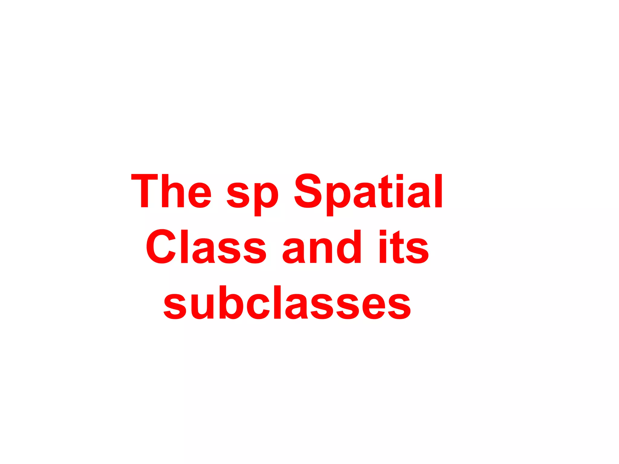 The sp Spatial Class and its subclasses 