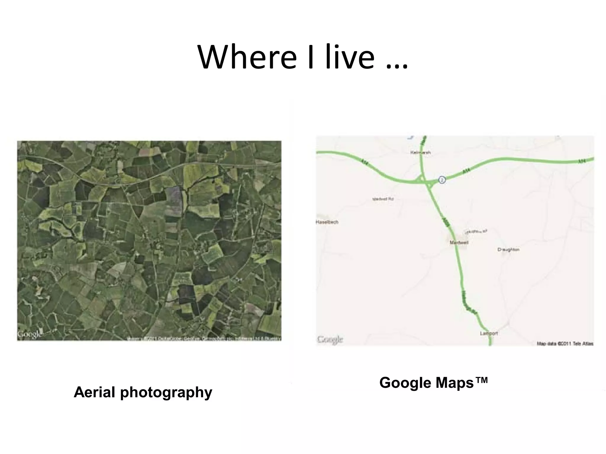 Where I live … Google Maps™ Aerial photography 