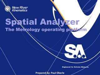 Spatial AnalyzerThe Metrology operating platform Prepared by: Paul Oberle 
