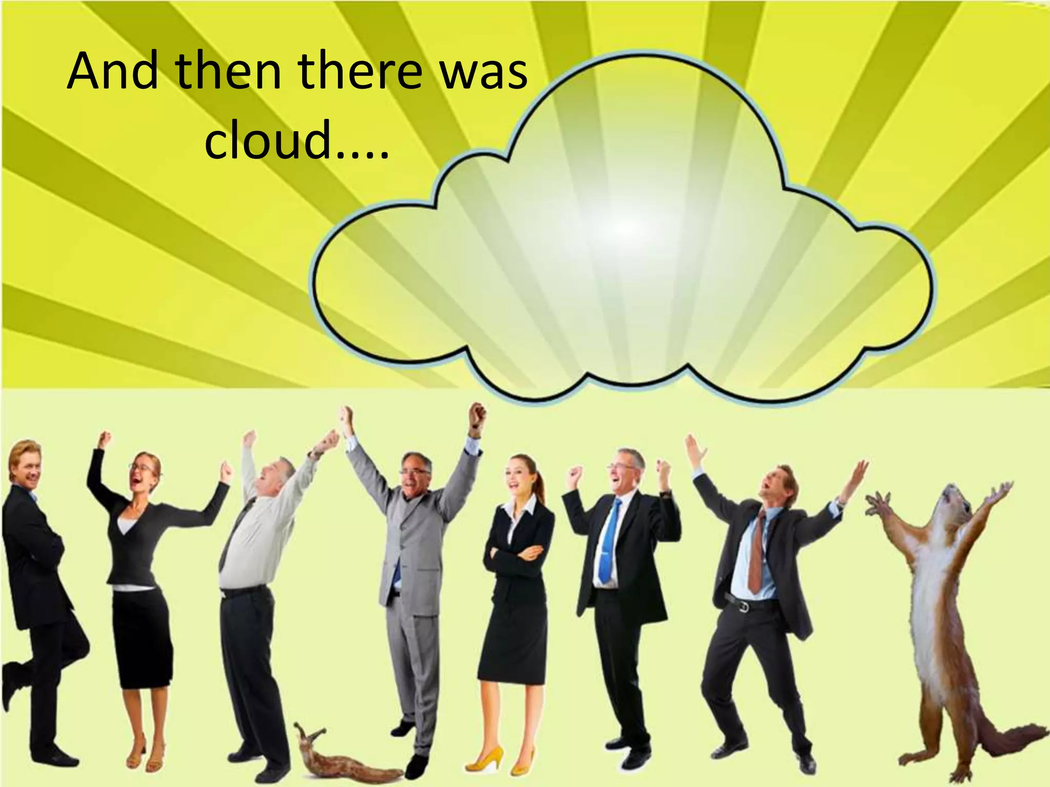 And then there was
     cloud....
 