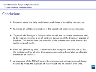 Four Dimensional Analysis of Agricultural Data
   Some results for timeseries models



Conclusions

            Repeated ...