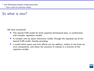 Four Dimensional Analysis of Agricultural Data
   Some results for timeseries models



So what is new?



     We have in...