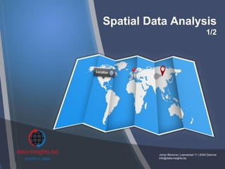 Spatial Data Analysis
1/2
Johan Blomme | Leenstraat 11 | 8340 Damme
info@data-insights.be
 