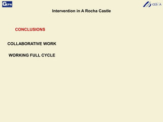 Intervention in A Rocha Castle
CONCLUSIONS
COLLABORATIVE WORK
WORKING FULL CYCLE
 