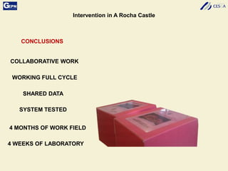 Intervention in A Rocha Castle
CONCLUSIONS
COLLABORATIVE WORK
WORKING FULL CYCLE
SHARED DATA
SYSTEM TESTED
4 MONTHS OF WORK FIELD
4 WEEKS OF LABORATORY
 