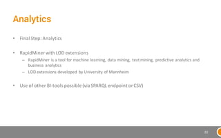 Analytics
• Final&Step:&Analytics
• RapidMiner with&LOD&extensions
– RapidMiner is&a&tool&for&machine&learning,&data&minin...