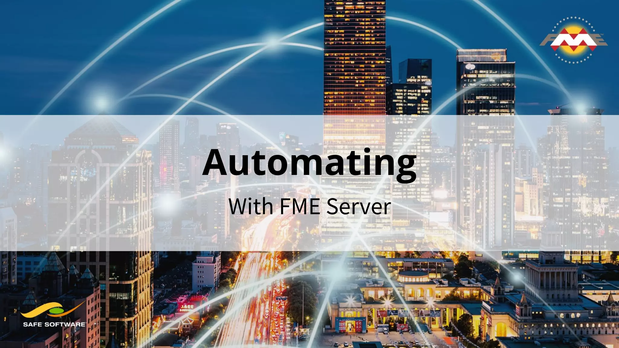 Automating
With FME Server
 