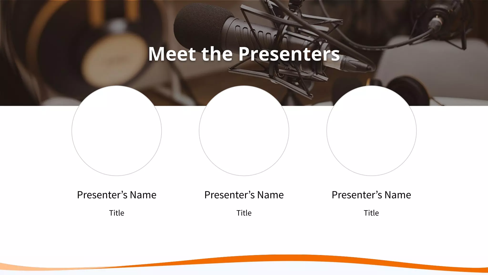 Meet the Presenters
Presenter’s Name
Title
Presenter’s Name
Title
Presenter’s Name
Title
 