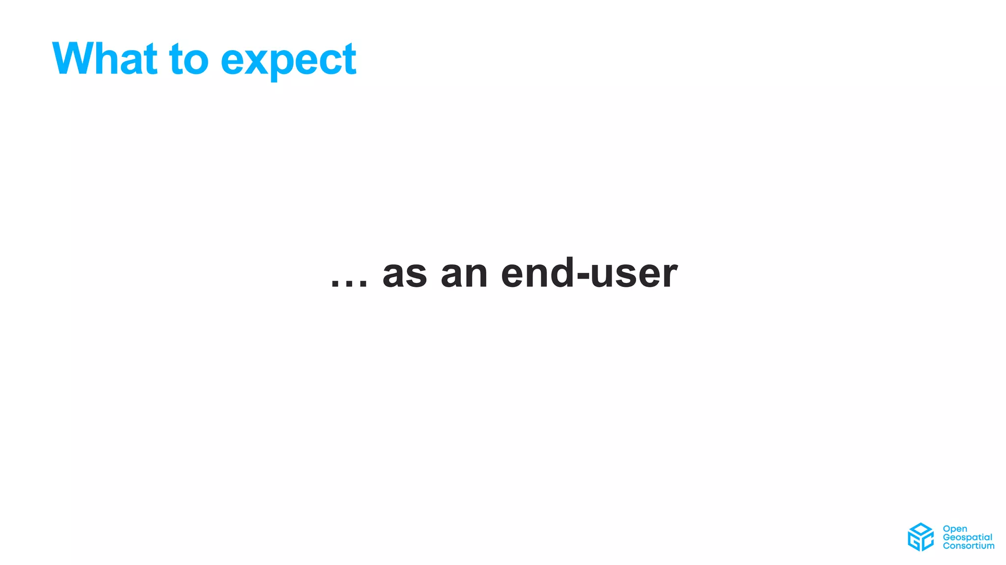 What to expect
… as an end-user
 