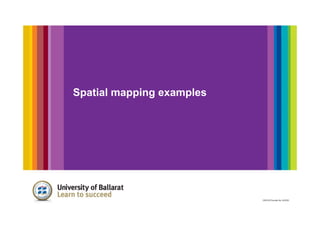 Spatial mapping examples
 