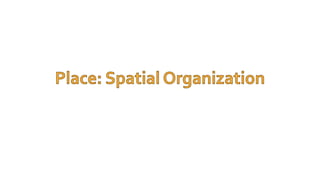 Place: Spatial organization