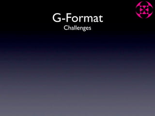 G-Format
 Challenges
 