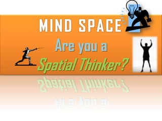 Are you a
Spatial Thinker?
 