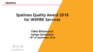 1
Spatineo Quality Award 2018
for INSPIRE Services
Fabio Bittencourt
Sampo Savolainen
18th of September 2018
www.spatineo.com
 