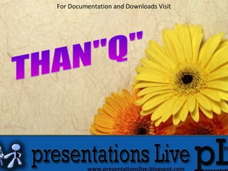 THAN"Q" For Documentation and Downloads Visit For Documentation and Downloads Visit 