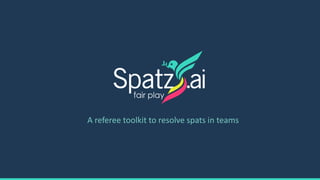 A referee toolkit to resolve spats in teams
 