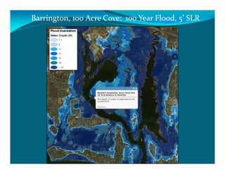 Barrington, 100 Acre Cove:  100 Year Flood, 5’ SLR
 