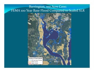 Barrington, 100 Acre Cove:
FEMA 100 Year Base Flood Compared to Scaled SLR
 