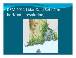 DEM 2011 Lidar Data Set ( 1 m 
horizontal resolution)
 
