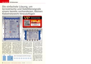 ■
09-10/2013
www.TELE-audiovision.com/13/09/spaun
90 TELE-audiovision International — The World‘s Largest Digital TV Trade Magazine — 09-10/2013 — www.TELE-audiovision.com
TEST REPORT SCR Multischalter
Abb 1: Anschlussdiagramm eines SCR mit 1x8 Ausgang
Die einfachste Lösung, um
terrestrische und Satellitensignale
einem bereits vorhandenen, kleinen
Kabelnetzwerk hinzuzufügen
Vor einiger Zeit haben wir in
einem Testbericht den SPAUN
SUS 5581/33 F mit der Über-
schrift „Eine sehr einfach zu
installierende Satellitensig-
nalverteilung“ (siehe TELE-
satellite 12-01/2012) vor-
gestellt. Damals war dieser
Multischalter der erste seiner
Art, nämlich ein Single Cable
Router (SCR) Multischalter.
In der Zwischenzeit hat
SPAUN das Produktsortiment
erweitert und nicht nur über-
arbeitete Modelle, sondern
eine ganze Produktfamilie
rund um das Einkabelkonzept
vorgestellt. Für diesen Test-
bericht haben wir uns zwei
der neuen Modelle ausge-
sucht, den SUS 5581/33 NF
LEGACY und den SUS 5581 F.
Obwohl beide völlig unab-
hängig voneinander betrieben
werden können spricht aller-
dings auch nichts dagegen,
sie zu verbinden und so zu
sehen, wie weit sich das Ein-
kabelkonzept ausreizen lässt.
Für diejenigen unter Ihnen,
die mit dem Begriff SCR und
dem Einkabelkonzept nichts
anfangen können, möchten
wir im Folgenden eine kurze
Erklärung liefern: Ein Single
Cable Router verwendet üb-
licherweise das Signal eines
Quad oder Quattro LNB, ähn-
lich wie ein regulärer Multi-
schalter.
Im Gegensatz zu diesem
verbindet man aber mit den
einzelnen Ausgängen eines
SCR nicht jeweils einen Recei-
ver, sondern eine ganze Reihe
von Receivern in Serie, einer
nach dem anderen.
Natürlich müssen dazu pas-
SPAUN SUS 5581/33 NF LEGACY
& SUS 5581 F
Excellent and most easy way to add direct
satellite reception for up to 16 users
without additoinal cables
sende Anschlussdosen wie
z.B. SPAUN UNiSocket 310,
314 und 318 verwendet wer-
den, damit das Signal von ei-
nem Receiver zum nächsten
Receiver weitergeleitet wer-
den kann.
Abbildung 1 zeigt ein Bei-
spiel, bei dem der SCR acht
modulierte Träger auf fest
vorgegebenen Frequenzen
ausgibt und jeder der acht an-
geschlossenen Receiver muss
so konfiguriert werden, dass
er nur den ihm zugewiesenen
Träger ausliest und verwen-
det.
Nun ,da die Grundlagen er-
klärt sind, können wir uns auf
deren Einsatz und Test unter
realen Bedingungen konzen-
trieren. Begonnen haben wir
mit dem SPAUN SUS 5581 NF
LEGACY.
Dieser SCR Multischalter
gehört schon zu den eher
 