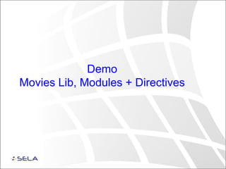 Demo
Movies Lib, Modules + Directives
 