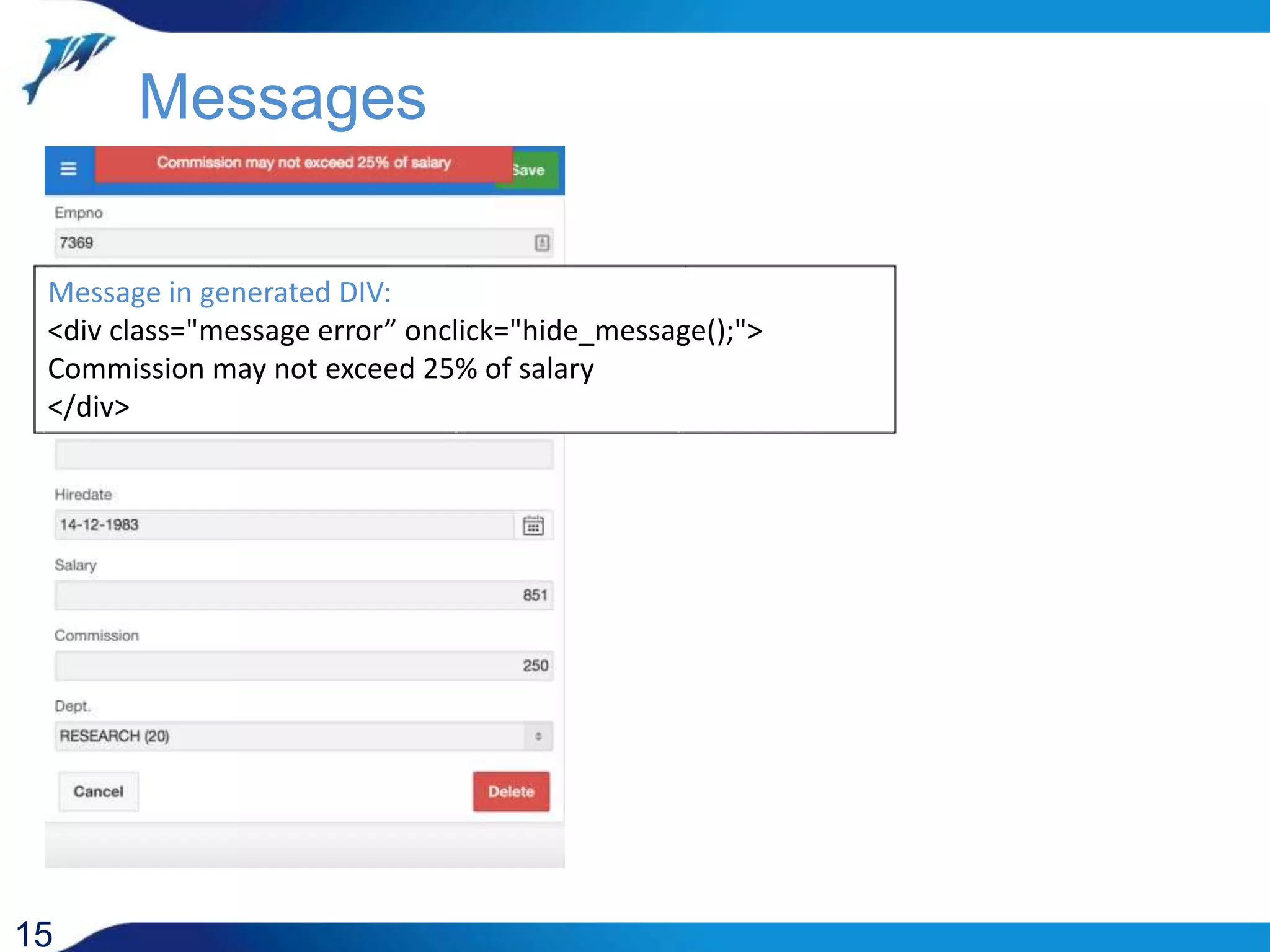 Message in generated DIV: <div class="message error” onclick="hide_message();"> Commission may not exceed 25% of salary </div> 15 Messages 