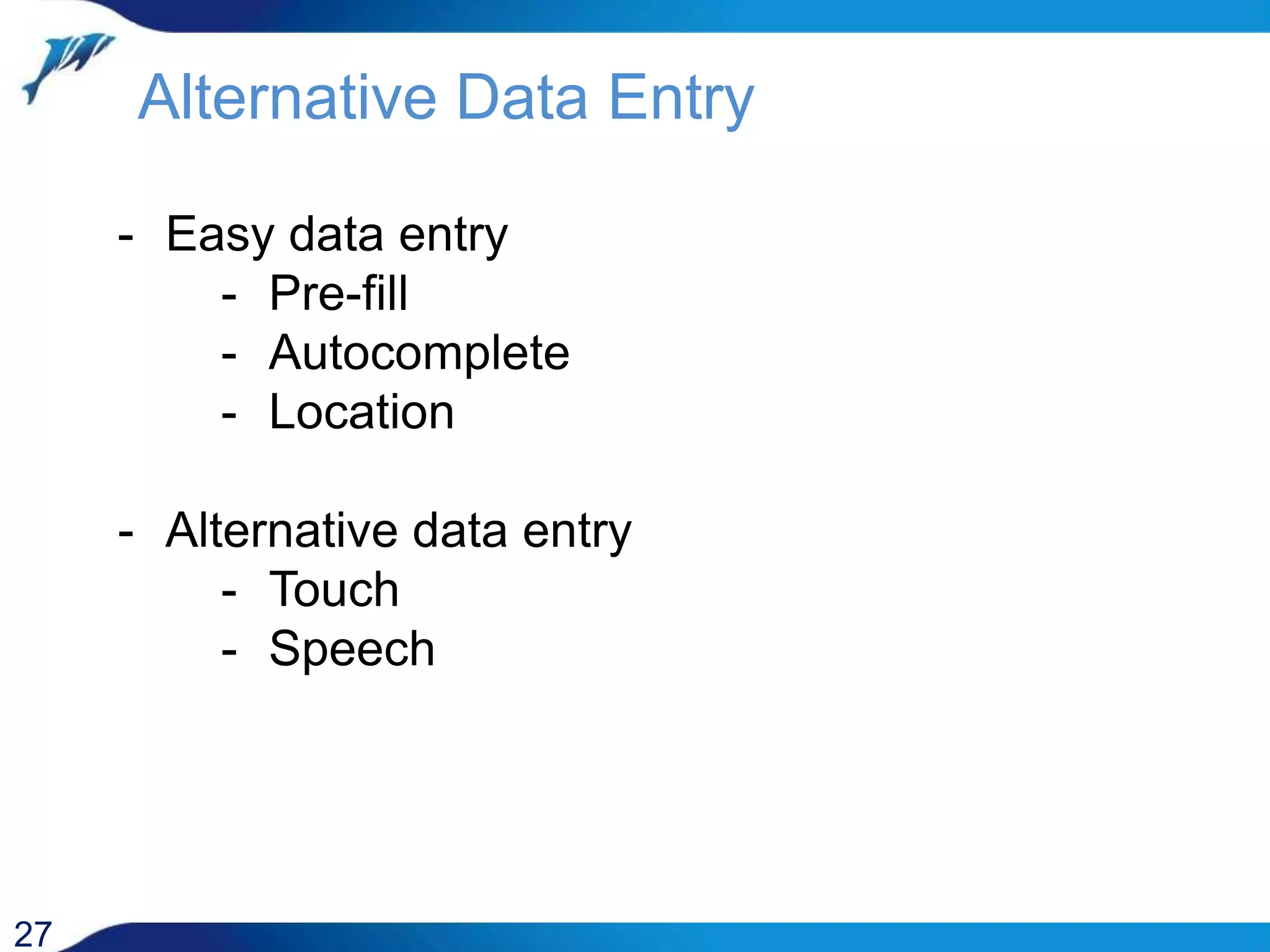 Alternative Data Entry 27 - Easy data entry - Pre-fill - Autocomplete - Location - Alternative data entry - Touch - Speech 