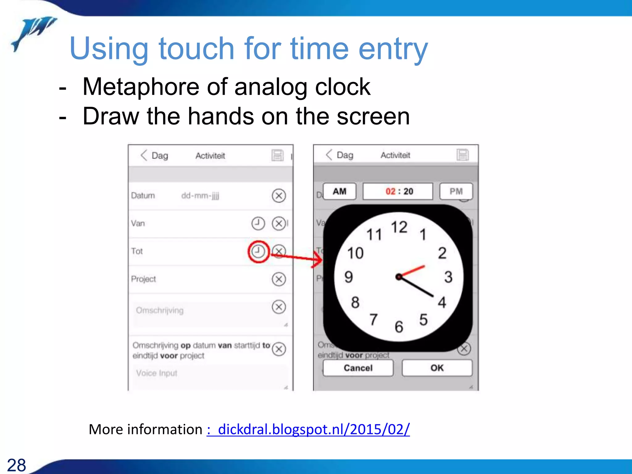 Using touch for time entry 28 - Metaphore of analog clock - Draw the hands on the screen More information : dickdral.blogspot.nl/2015/02/ 