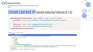 We believe that writing software should be fun and
easy
Lesson Learned #1 Isolate Indexing Failures (3 / 3)
 