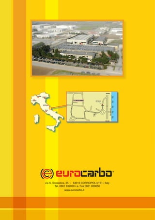 via S. Scolastica, 35 - 64013 CORROPOLI (TE) - Italy
Tel. 0861 839020 r.a. Fax 0861 839050
www.eurocarbo.it
 