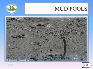 MUD POOLS
11
 