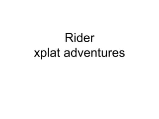 Rider
xplat adventures
 