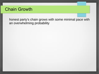 Chain Growth
honest party's chain grows with some minimal pace with
an overwhelming probability
 