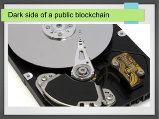 Dark side of a public blockchain
 