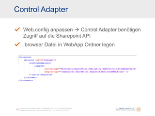 Control AdapterCommunardo Software GmbH · Kleiststraße 10a · D-01129 Dresden/Germanyinfo@communardo.de · www.communardo.de ·  Tel. +49 (351) 8 33 82-013Web.config anpassen  Control Adapter benötigen Zugriff auf die Sharepoint API.browser Datei in WebApp Ordner legen