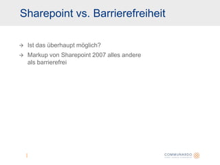 Sharepoint vs. BarrierefreiheitIst das überhaupt möglich?Markup von Sharepoint 2007 alles andere als barrierefrei