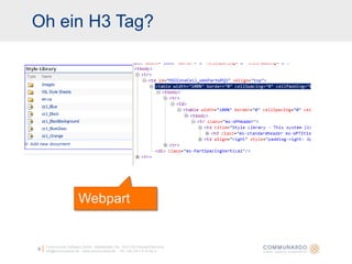 Oh ein H3 Tag?Communardo Software GmbH · Kleiststraße 10a · D-01129 Dresden/Germanyinfo@communardo.de · www.communardo.de ·  Tel. +49 (351) 8 33 82-05Webpart
