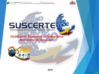 2015
De Uso Público
Certificación Electrónica en la República
Bolivariana de Venezuela.
 