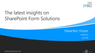 Online Conference
June 17th and 18th 2015
WWW.SPBIZCONF.COM
The latest insights on
SharePoint Form Solutions
 