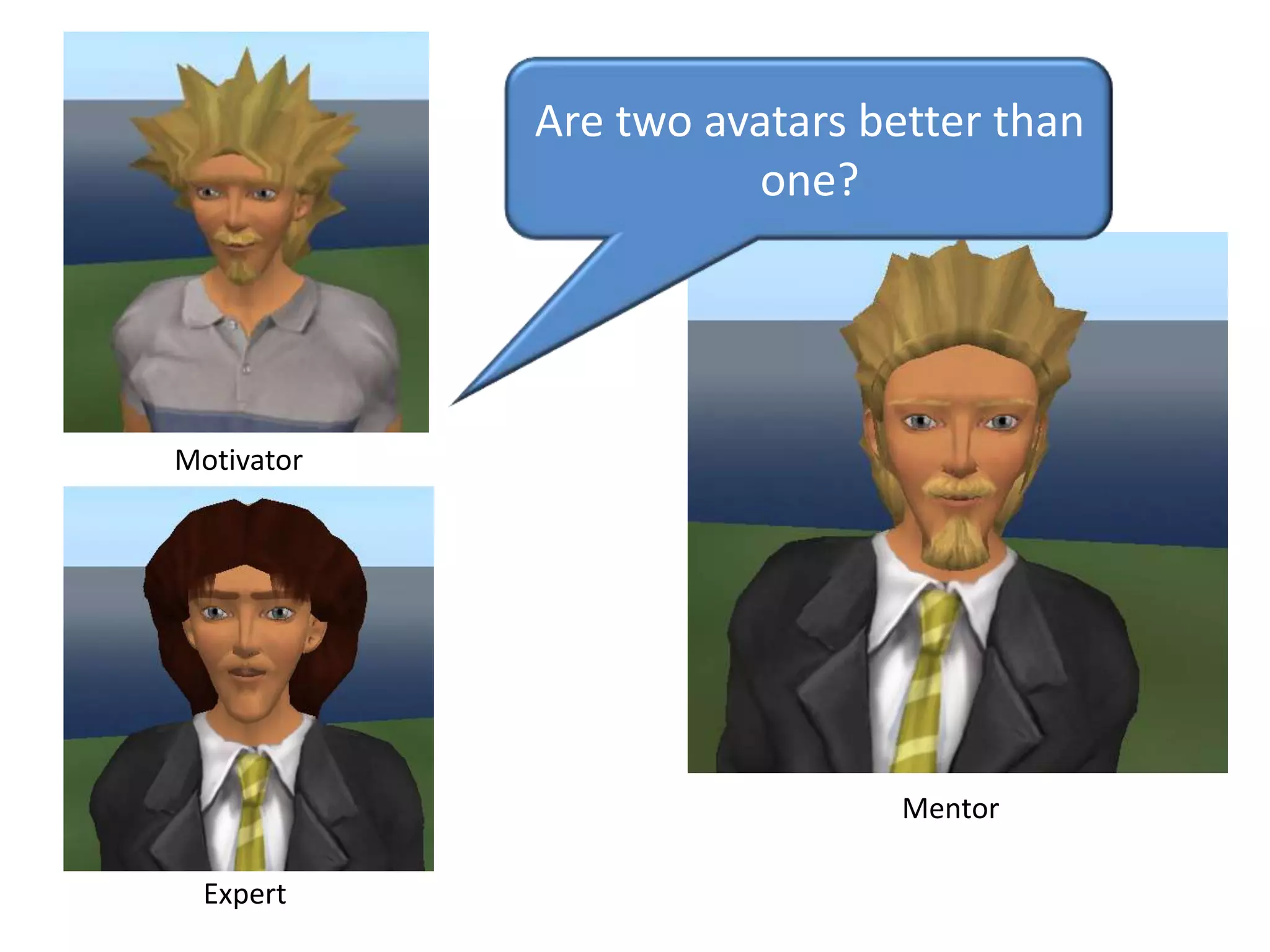 Are two avatars better than one?MotivatorMentorExpert