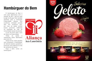 www.krpnet.com.br
O Hambúrguer do Bem é
uma ação filantrópica com a
doação de R$ 1 real de cada
burger do Burger Fest vendido
revertido para a instituição
Fraternidade Aliança Aca
Laurência, entidade privada
sem fins lucrativos que,
por meio de ações sociais
busca promover melhorias
na qualidade de vida da
comunidade menos favorecida.
O ano de 2015 será o ano
do idoso na Fraternidade.
Todas as ações e
campanhas serão destinados
para este fim.
Dessa forma, todos aqueles
que comprarem o hambúrguer
do festival estarão ajudando a
promover uma melhoria na vida
de centenas de idosos.
Faça o bem, coma um
hambúrguer!
Hambúrguer do Bem
 