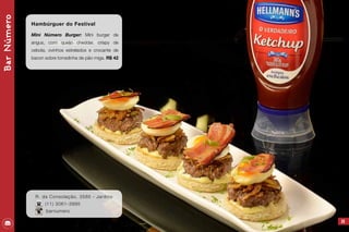 BarNúmero
25
Hambúrguer do Festival
Mini Número Burger: Mini burger de
angus, com queijo cheddar, crispy de
cebola, ovinhos estrelados e crocante de
bacon sobre torradinha de pão miga. R$ 42
R. da Consolação, 3585 - Jardins
(11) 3061-3995
barnumero
 