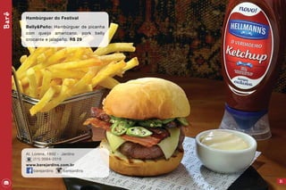 31
Barê
Hambúrguer do Festival
Belly&Peño: Hambúrguer de picanha
com queijo americano, pork belly
crocante e jalapeño. R$ 29
Al. Lorena, 1892 - Jardins
(11) 3564-2016
www.barejardins.com.br
barejardins barejardins
 