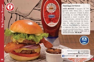 35
Hambúrguer do Festival
Jules Winfield: 2 burgers de 140
gramas cada, feitos com o blend
da casa, american cheese, 2 fatias
generosas do nosso Bacon Stripe*
empanado e super crocante, fatia
de tomate caquí, cebola roxa, alface
crespa, molho barbecue de bacon,
feito na casa a base do nosso
ketchup Big Kahuna by Hellmann´s
e maionese da casa. Tudo isso em
um pão brioche muito macio. *receita
criada pelo St. Louis e feita com a
devida permissão. R$ 29,80
Alameda Lorena, 53 – Jd. Paulista.
(11) 4561-7670
wwww.bigkahunaburger.com.br
bigkahunaburgerr bigkahunaburgerr
BigKahunaBurger
 