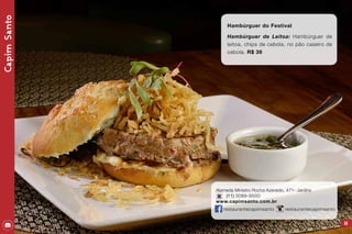 55
CapimSanto
Hambúrguer do Festival
Hambúrguer de Leitoa: Hambúrguer de
leitoa, chips de cebola, no pão caseiro de
cebola. R$ 39
Alameda Ministro Rocha Azevedo, 471- Jardins
(11) 3089-9500
www.capimsanto.com.br
restaurantecapimsanto restaurantecapimsanto
 