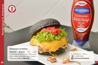 HamburgueriaArtesanal
87
Hambúrguer do Festival
Artesanal Burguer: Pão preto,
hambúrguer de fraldinha de 180gr, queijo
prato, molho de tomate, alface juliana e
maionese artesanal. R$ 27,80
R. Guaimbé 161 - Móoca
(11) 2305-2403
hamburgueriartesanal
 
